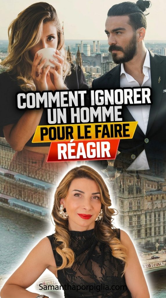 COMMENT IGNORER UN HOMME POUR LE FAIRE REAGIR